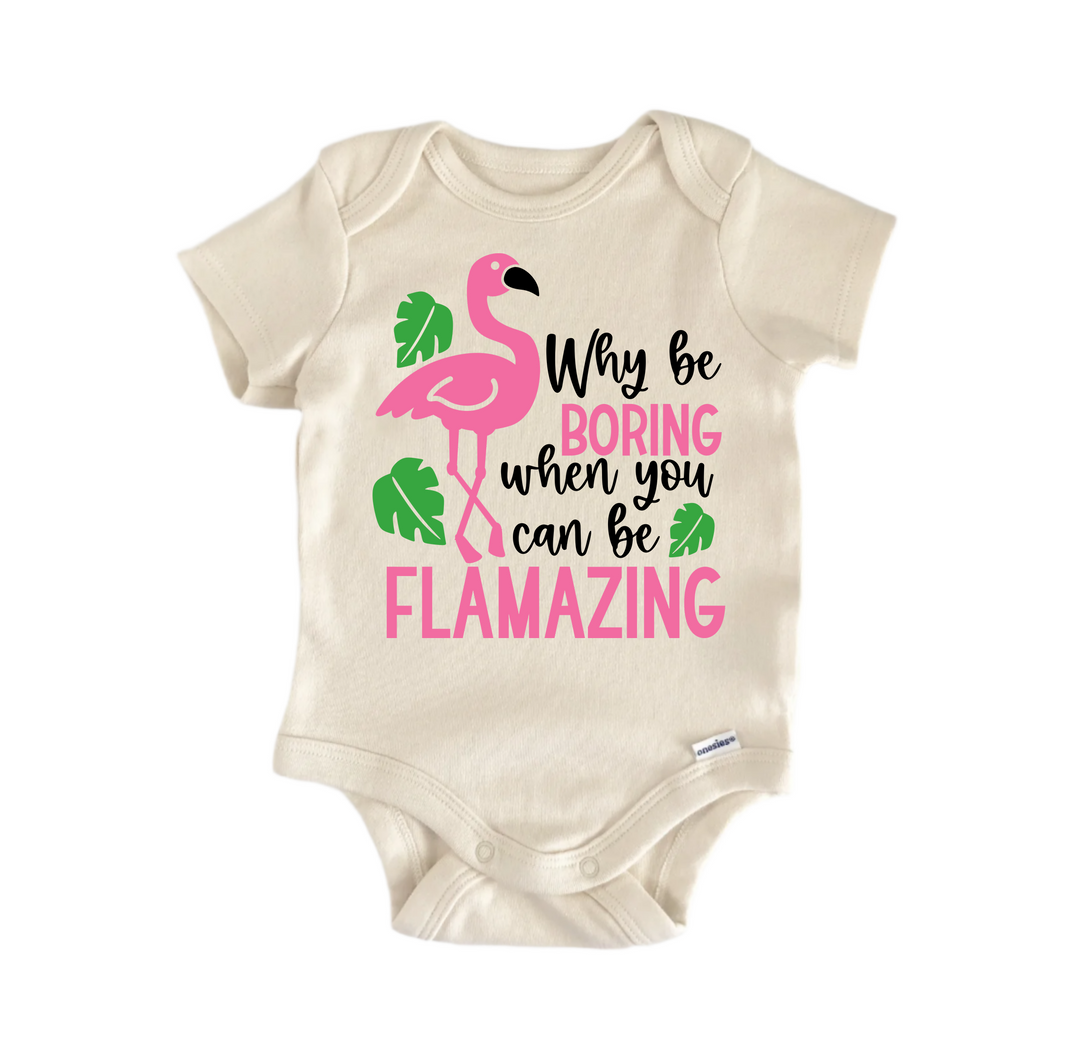 Why Be Boring Flamazing Flamingo - Baby Boy Girl Clothes Infant Bodysuit Funny Cute  Funny Cute Onesie® | North Fork Forager LLC