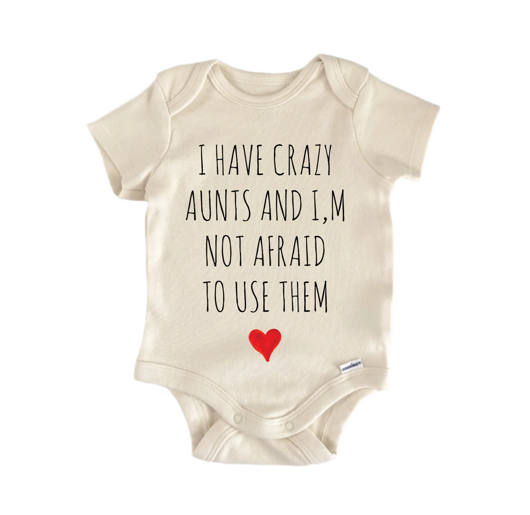 I Have Crazy Aunts And I M Not Afraid To Use Them - Baby Bodysuit