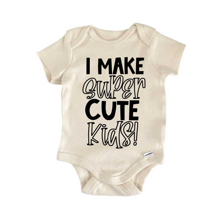 I Make Super Cute Kids! - Baby Boy Girl Clothes Infant Bodysuit Funny Cute Newborn