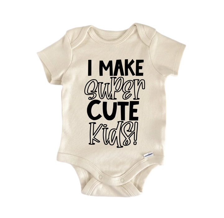 I Make Super Cute Kids - Baby Boy Girl Clothes Infant Bodysuit Funny Cute Newborn