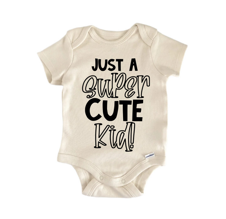 Just A Super Cute Kid - Baby Boy Girl Clothes Infant Bodysuit Funny Cute Newborn