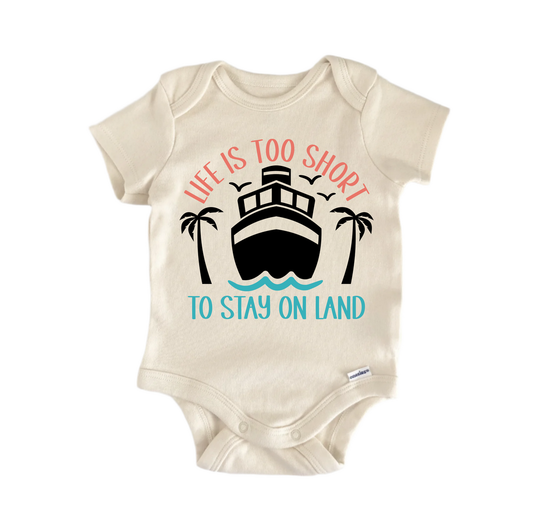 Life Is Too Short To Stay On Land Cruise - Baby Boy Girl Clothes  Bodysuit Funny Cute  Funny Cute Onesie® | North Fork Forager LLC