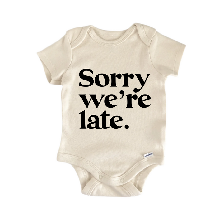 Sorry We're Late - Baby Boy Girl Clothes Infant Bodysuit Funny Cute Newborn