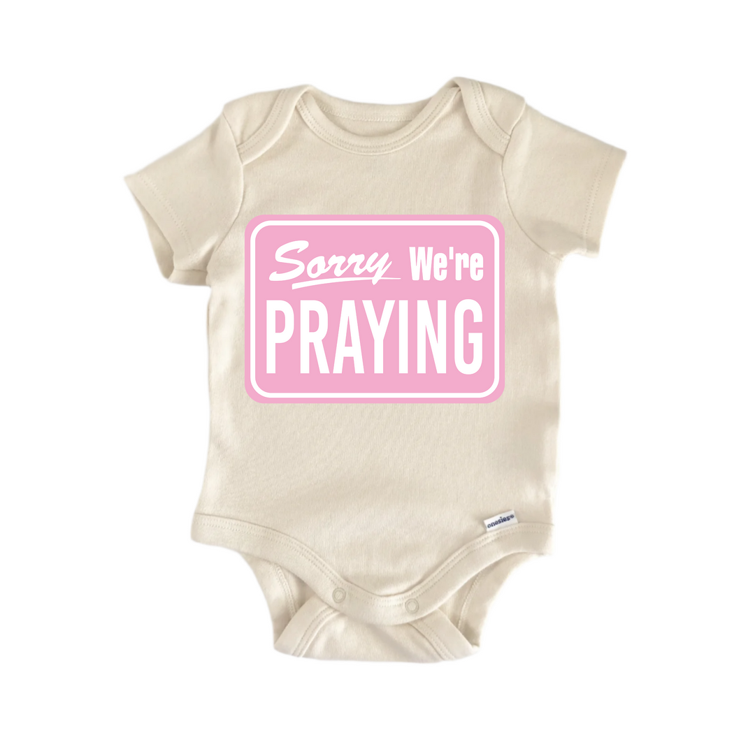 Sorry We're Praying Jesus Religious God Christian -  Baby Boy Girl Clothes  Bodysuit