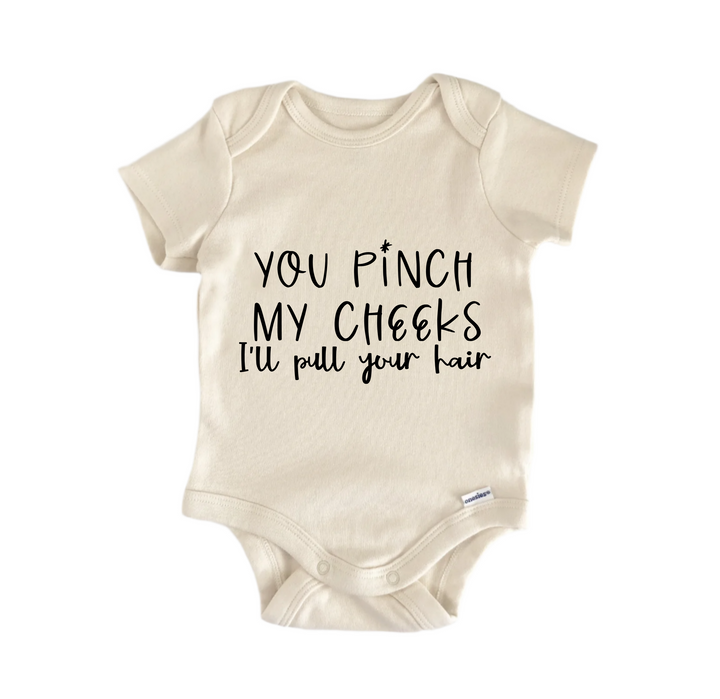 You Pinch My Cheeks I'll Pull Your Hair - Baby Boy Girl Clothes Bodysuit Funny Cute