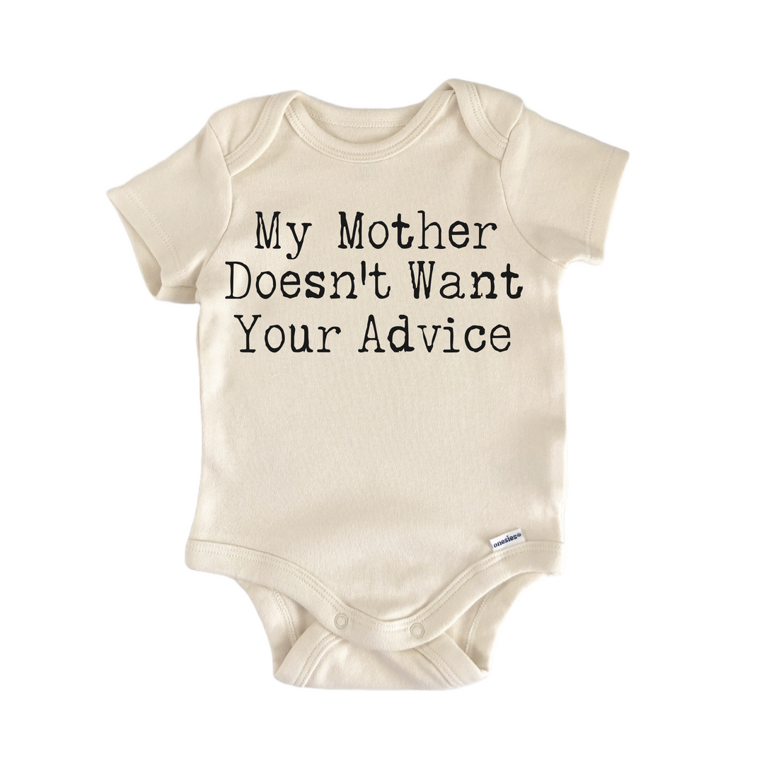 My Mother Doesn'T Want Your Advice Sarcastic - Baby Bodysuit  Funny Cute Onesie® | North Fork Forager LLC
